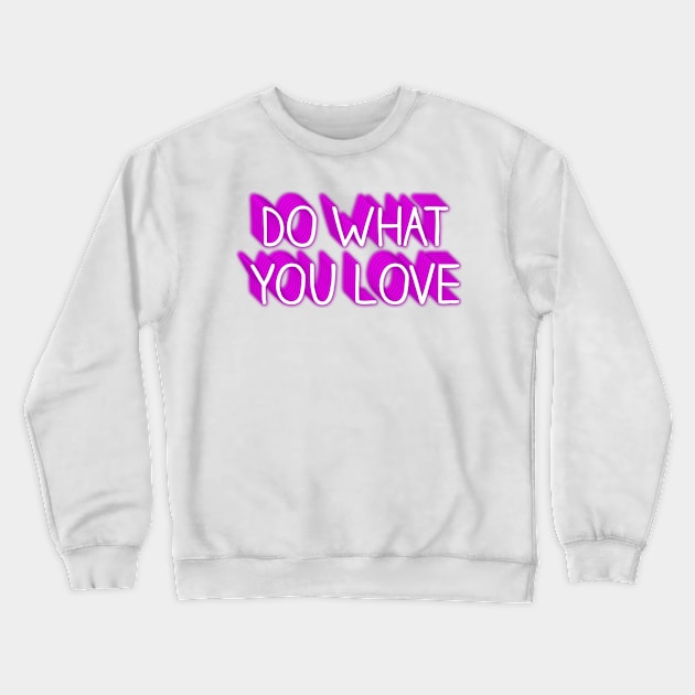 DO WHAT YOU LOVE Crewneck Sweatshirt by JstCyber